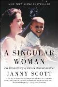 Singular Woman The Untold Story of Barack Obamas Mother