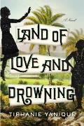 Land of Love & Drowning A Novel