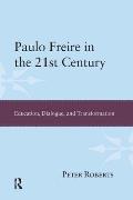 Paulo Freire in the 21st Century: Education, Dialogue, and Transformation