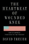 The Heartbeat of Wounded Knee: Native America From 1890 to the Present