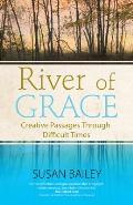 River of Grace Creative Passages Through Difficult Times