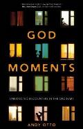 God Moments Unexpected Encounters in the Ordinary