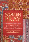 Women Pray Voices Through the Ages from Many Faiths Cultures & Traditions