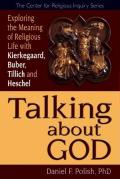 Talking about God: Exploring the Meaning of Religious Life with Kierkegaard, Buber, Tillich and Heschel