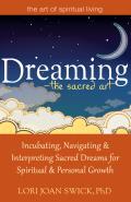 DreamingThe Sacred Art Incubating Navigating & Interpreting Sacred Dreams for Spiritual & Personal Growth