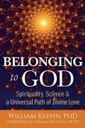 Belonging to God Science Spirituality & a Universal Path of Divine Love