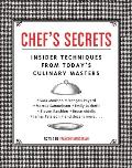 Chefs Secrets Insider Techniques from Todays Culinary Masters