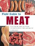 Field Guide to Meat How to Identify Select & Prepare Virtually Every Meat Poultry & Game Cut