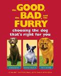 Good the Bad & the Furry Choosing the Dog Thats Right for You