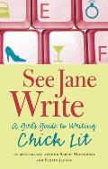 See Jane Write A Girls Guide to Writing Chick Lit