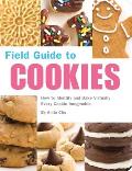 Field Guide to Cookies How to Identify & Bake Virtually Every Cookie Imaginable