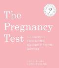 The Pregnancy Test: 150 Important, Embarrassing, and Slightly Neurotic Questions