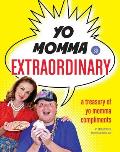 Yo Momma So Extraordinary: A Treasury of Yo Momma Compliments