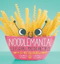 Noodlemania!: 50 Playful Pasta Recipes