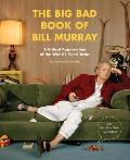 Big Bad Book of Bill Murray A Critical Appreciation of the Worlds Finest Actor