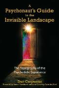 Psychonauts Guide to the Invisible Landscape The Topography of the Psychedelic Experience