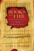 Books on Fire The Destruction of Libraries Throughout History
