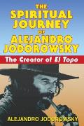 Spiritual Journey of Alejandro Jodorowsky The Creator of El Topo