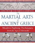 The Martial Arts of Ancient Greece: Modern Fighting Techniques from the Age of Alexander