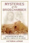 Mysteries of the Bridechamber The Initiation of Jesus & the Temple of Solomon