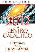 El 2012 y El Centro Galactico: El Retorno de La Gran Madre