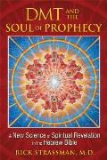 DMT & the Soul of Prophecy A New Science of Spiritual Revelation in the Hebrew Bible