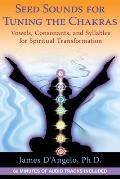 Seed Sounds for Tuning the Chakras: Vowels, Consonants, and Syllables for Spiritual Transformation [With CD (Audio)]