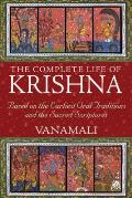 Complete Life of Krishna Based on the Earliest Oral Traditions & the Sacred Scriptures