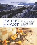 Pacific Feast A Cooks Guide to West Coast Foraging & Cuisine