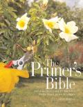 Pruners Bible A Step By Step Guide to Pruning Every Plant in Your Garden