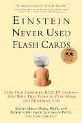 Einstein Never Used Flashcards How Our Children Really Learn & Why They Need to Play More & Memorize Less