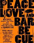 Peace Love & Barbecue Recipes Secrets Tall Tales & Outright Lies from the Legends of Barbecue
