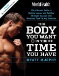 Mens Health The Body You Want In The Time You Have The Ultimate Guide to Getting Leaner & Building Muscle with Workouts That Fit Any Schedule