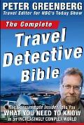 Complete Travel Detective Bible The Consummate Insider Tells You What You Need to Know in an Increasingly Complex World