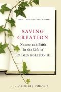 Saving Creation Nature & Faith in the Life of Holmes Rolston III