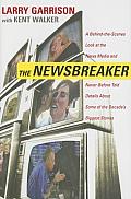 NewsBreaker A Behind the Scenes Look at the News Media & Never Before Told Details about Some of the Decades Biggest Stories