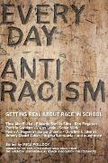 Everyday Antiracism Getting Real about Race in School