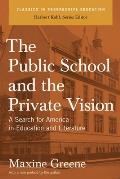 Public School & the Private Vision A Search for America in Education & Literature
