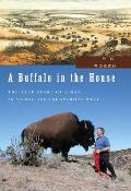 Buffalo in the House The True Story about a Man an Animal & the American West