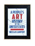 A People's Art History of the United States: 250 Years of Activist Art and Artists Working in Social Justice Movements