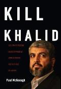 Kill Khalid The Failed Mossad Assassination of Khalid Mishal & the Rise of Hamas