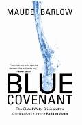 Blue Covenant The Global Water Crisis & the Coming Battle for the Right to Water