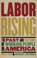 Labor Rising The Past & Future of Working People in America
