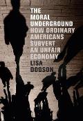 The Moral Underground: How Ordinary Americans Subvert an Unfair Economy
