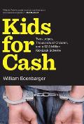 Kids for Cash Two Judges Thousands of Children & a $26 Million Kickback Scheme