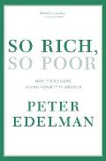 So Rich, So Poor: Why It's So Hard to End Poverty in America