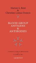 Blood Group Antigens & Antibodies: A Guide to Clinical Relevance & Technical Tips