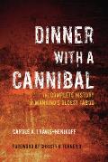 Dinner with a Cannibal The Complete History of Mankinds Oldest Taboo