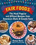 Fair Foods The Most Popular & Offbeat Recipes from Americas County Fairs