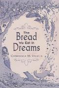 Bread We Eat in Dreams